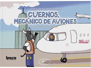 CUERNOS, MECÁNICO DE AVIONES | 9788410607866 | DE LAS HERAS HUERTAS, IGNACIO