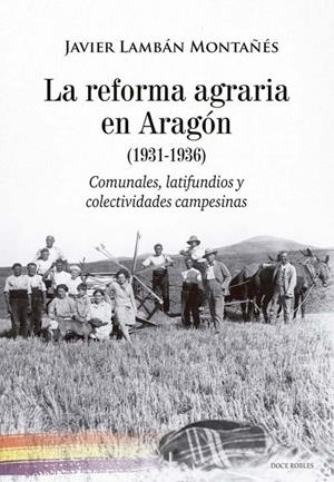 REFORMA AGRARIA EN ARAGON 1931-1936, LA | 9788412880380 | LAMBAN MONTAÑES, JAVIER