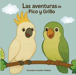 AVENTURAS DE PICO Y GRILLO, LAA | 9791387603472 | GONZALEZ MEDINA, ALEXANDRA