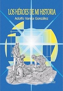 HEROES DE MI HISTORIA, LOS | 9791399124712 | VARELA GONZALEZ, ADOLFO