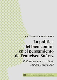 POLITICA DEL BIEN COMUN EN EL PENSAMIENTO DE FRANCISCO SUAREZ, LA | 9791370330026 | AMEZUA AMEZUA, LUIS CARLOS