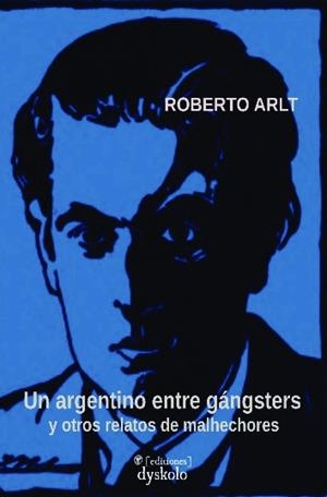 ARGENTINO ENTRE GÁNGSTERS Y OTROS RELATOS DE MALHECHORES, UN | 9791399100518 | ARLT, ROBERTO