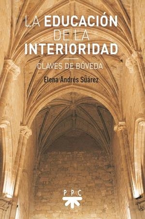 EDUCACIÓN DE LA INTERIORIDAD, LA | 9788428843195 | ANDRÉS SUAREZ, ELENA
