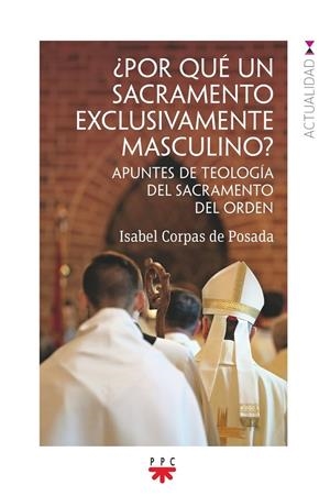 POR QUÉ UN SACRAMENTO EXCLUSIVAMENTE MASCULINO? | 9788428842693 | CORPAS DE POSADA, ISABEL