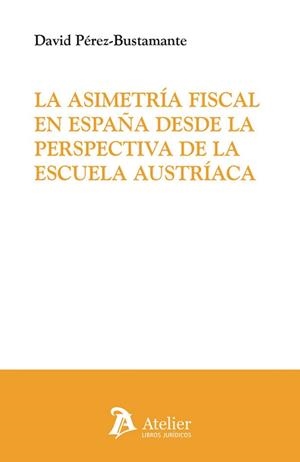 ASIMETRIA FISCAL EN ESPAÑA DESDE LA PERSPECTIVA DE LA ESCUELA AUSTRÍACA | 9791388096006 | DAVID PÉREZ-BUSTAMANTE