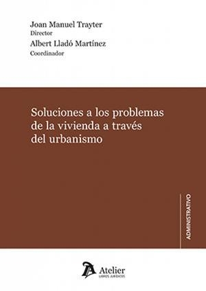 SOLUCIONES A LOS PROBLEMAS DE LA VIVIENDA A TRAVÉS DEL URBANISMO | 9791388096020 | JOAN MANUEL TRAYTER JIMÉNEZ / ALBERT LLADÓ MARTÍNEZ