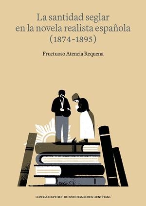 SANTIDAD SEGLAR EN LA NOVELA REALISTA ESPANOLA (1874-1895), LA | 9788400115074 | ATENCIA REQUENA, FRUCTUOSO