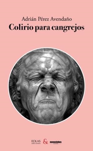 COLIRIO PARA CANGREJOS | 9788412809398 | PÉREZ AVENDAÑO, ADRIÁN