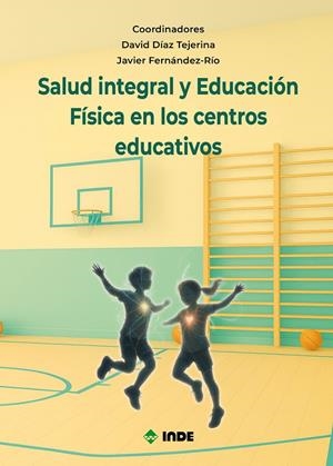 SALUD INTEGRAL Y EDUCACIÓN FÍSICA EN LOS CENTROS EDUCATIVOS | 9788497294676 | DÍAZ TEJERINA, DAVID