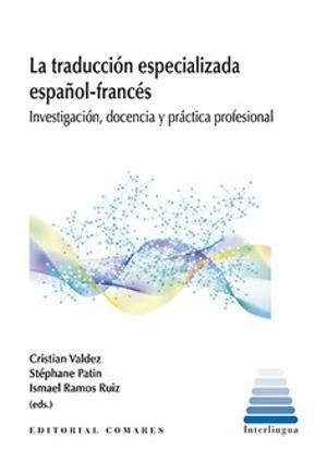 TRADUCCIÓN ESPECIALIZADA ESPAÑOL-FRANCÉS, LA | 9788413699998 | CRISTIAN VALDEZ (EDITOR) , STÉPHANE PATIN (EDITOR) , ISMAEL RAMOS RUIZ (EDITOR)
