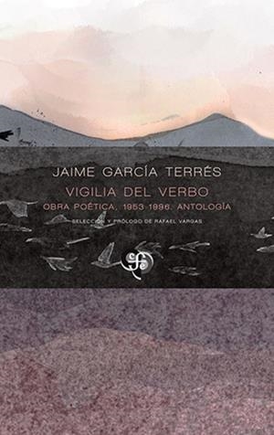 VIGILIA DEL VERBO - OBRA POETICA, 1953-1996 ANTOLOGÍA | 9786071685087 | GARCIA TERRES, JAIME