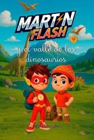 AVENTURAS DE MARTÍNFLASH 09, LAS. MARTÍNFLASH Y EL VALLE DE LOS DINOSAURIOS | 9791387539894 | IRIBARREN AICUA, A. M.