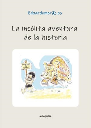 INSÓLITA AVENTURA DE LA HISTORIA, LA | 9791387997526 | EDUARDOMORA.ES