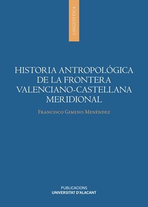 HISTORIA ANTROPOLÓGICA DE LA FRONTERA VALENCIANO-CASTELLANA MERIDIONAL | 9788497179171 | GIMENO MENÉNDEZ, FRANCISCO
