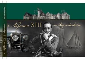 ALFONSO XIII : UN REY SANTANDERINO | 9788412997866 | FLORES GISPERT, JUAN CARLOS