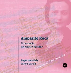 AMPARITO ROCA. EL PASODOBLE DEL MAESTRO TEXIDOR / EL PASDOBLE DEL MESTRE TEXIDOR | 9788411561167 | VALERO GARCIA, ÀNGEL DELS REIS