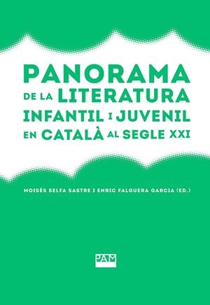 PANORAMA DE LA LITERATURA INFANTIL I JUVENIL EN CATALÀ AL SEGLE XXI | 9788491913252 | SELFA SASTRE, MOISÉS