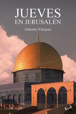 JUEVES EN JERUSALÉN | 9788410062924 | VÁZQUEZ, ANTONIO