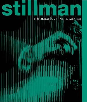 STILLMAN : FOTOGRAFÍA Y CINE EN MÉXICO | 9788410290495