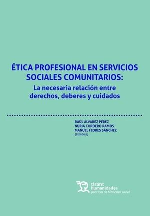 ÉTICA PROFESIONAL EN SERVICIOS SOCIALES COMUNITARIOS : LA NECESARIA RELACIÓN ENTRE DERECHOS, DEBERES Y CUIDADOS | 9788410815261 | ÁLVAREZ PÉREZ, RAÚL