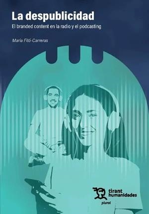 DESPUBLICIDAD, LA : EL BRANDED CONTENT EN LA RADIO Y EL PODCASTING | 9788410815780 | FITÓ CARRERAS, MARIA