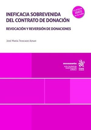 INEFICACIA SOBREVENIDA DEL CONTRATO DE DONACIÓN : REVOCACIÓN Y REVERSIÓN DE DONACIONES | 9791370108830 | TRINCADO AZNAR, JOSÉ MARÍA