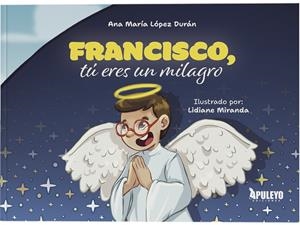 FRANCISCO, TÚ ERES UN MILAGRO | 9788410607354 | LÓPEZ DURÁN, ANA MARÍA