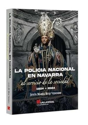 POLICÍA NACIONAL EN NAVARRA AL SERVICIO DE LA SOCIEDAD, LA | 9788419469991 | VIDONDO RUIZ, JESUS MARIA