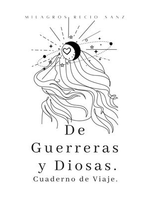 DE GUERRERAS Y DIOSAS | 9788409396733 | RECIO SANZ, MILAGROS
