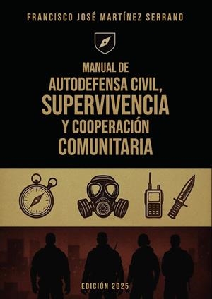 MANUAL DE AUTODEFENSA CIVIL, SUPERVIVENCIA Y COOPERACIÓN COMUNITARIA | 9791707283995 | MARTINEZ SERRANO, FRANCISCO J.