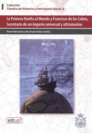 PRIMERA VUELTA AL MUNDO Y FRANCISCO DE COBOS, SECRETARIO DE UN IMPERIO UNIVERSAL Y ULTRAMARINO, LA | 9788410172425 | RUIZ GARCIA, VICENTE / CRESPO SOLANA, ANA