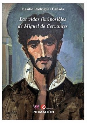 VIDAS (IM) POSIBLES DE MIGUEL DE CERVANTES, LAS | 9791387785505 | RODRIGUEZ CAÑADA, BASILIO