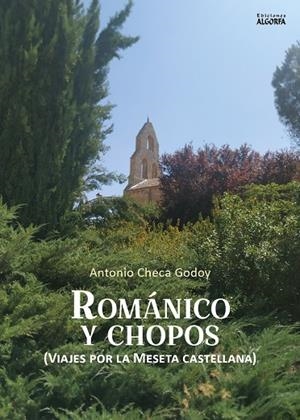 ROMÁNICO Y CHOPOS : VIAJES POR LA MESETA CASTELLANA | 9791388099007 | CHECA GODOY, ANOTNIO