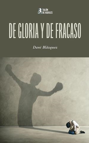 DE GLORIA Y DE FRACASO | 9791387861414 | BLAZQUEZ GARCIA, DANI