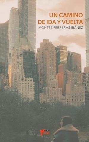 CAMINO DE IDA Y VUELTA, UN | 9791399109474 | FERRERAS IBAÑEZ, MONTSERRAT