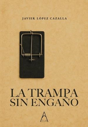 TRAMPA SIN ENGAÑO, LA | 9791387657703 | LOPEZ CAZALLA, JAVIER