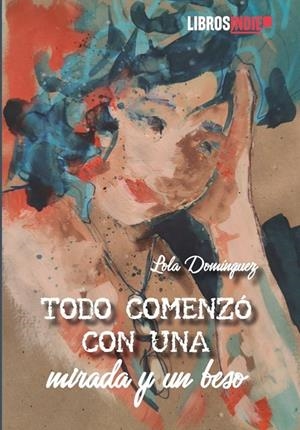 TODO COMENZÓ CON UNA MIRADA Y UN BESO | 9791387659714 | DOMINGUEZ, LOLA
