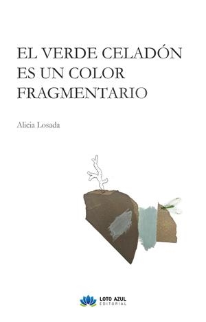 VERDE CELADÓN ES UN COLOR FRAGMENTARIO, EL | 9791387571511 | LOSADA, ALICIA