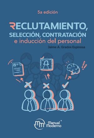 RECLUTAMIENTO, SELECCIÓN, CONTRATACIÓN E INDUCCIÓN DEL PERSO | 9786074489576 | GRADOS ESPINOSA, JAIME
