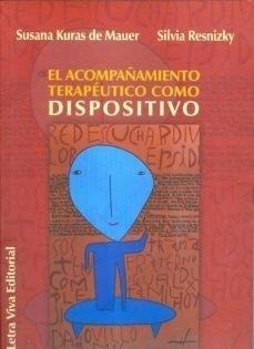 ACOMPAÑAMIENTO TERAPEUTICO COMO DISPOSITIVO, EL | 9789506493523 | KURAS DE MAUER, SUSANA / RESNIZKY, SILVIA