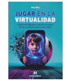 JUGAR CON LA VIRTUALIDAD | 9786319145700 | BLOJ, ANA