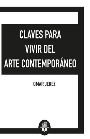 CLAVES PARA VIVIR DEL ARTE CONTEMPORANEO | 9791387582364 | JEREZ, OMAR