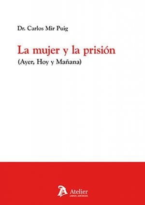 MUJER Y LA PRISIÓN (AYER, HOY Y MANANA), LA | 9791388096143 | MIR PUIG, CARLOS