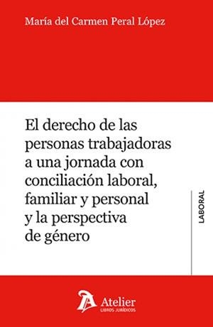 derecho de las personas trabajadoras a una jornada con conciliación laboral, familiar y personal y la perspectiva de género, EL | 9791388096181 | PERAL LOPEZ, MARIA DEL CARMEN