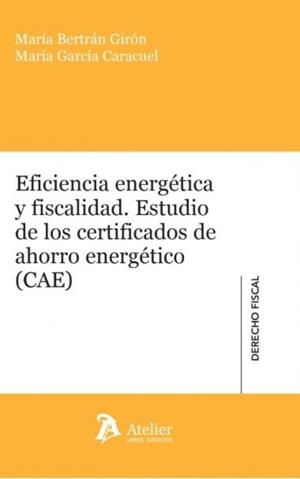 EFICIENCIA ENERGETICA Y FISCALIDAD. ESTUDIO DE LOS CERTIFICADOS DE ahorro energético (CAE) | 9791388096242 | BERTRAN GIRON, MARIA / GARCIA CARACUEL, MARIA