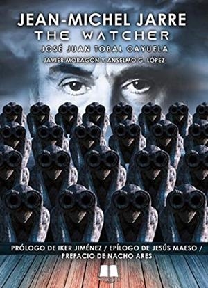 JEAN-MICHEL JARRE : THE WATCHER | 9788412174045 | TOBAL CAYUELA, JOSÉ JUAN / MORAGON, JAVIER