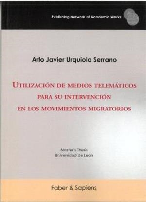 UTILIZACIÓN DE MEDIOS TELEMÁTICOS PARA SU INTERVENCIÓN EN LOS MOVIMIENTOS MIGRATORIOS | 9791399103267 | URQUIOLA SERRANO, ARLO JAVIER