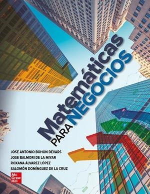 MATEMATICAS PARA NEGOCIOS | 9786071524508 | BOHON DEVARS, JOSÉ ANTONIO / BALMORI DE LA MIYAR, JOSÉ ROBERTO / ÁLVAREZ LÓPEZ,ROXANA JAQUELINE
