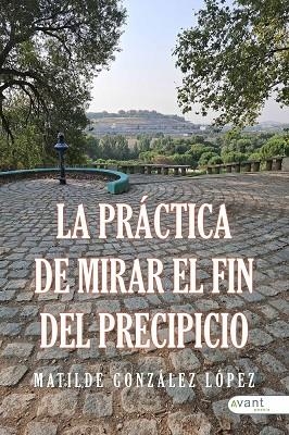 PRÁCITCA DE MIRAR AL FIN DEL PRECIPICIO, LA | 9791387805555 | GONZALEZ LOPEZ, MATILDE