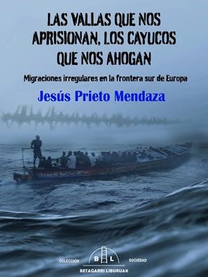 VALLAS QUE NOS APRISIONAN, LOS CAYUCOS QUE NOS AHOGAN, LAS | 9788412994025 | PRIETO MENDAZA, JESÚS